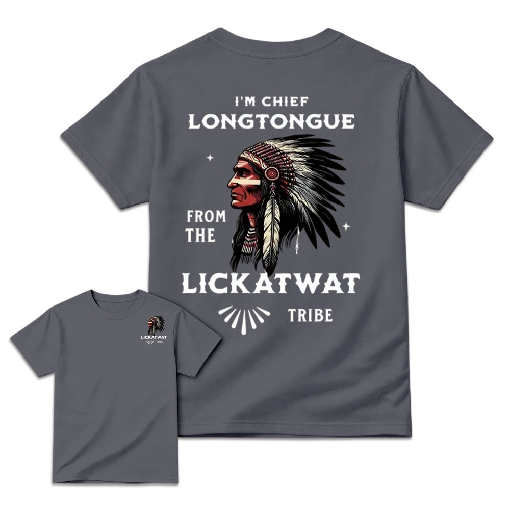 I’m Chief Longtongue From The Lickatwat Tribe T-Shirt, Funny Indigenous Native American Humor Shirt, Satirical Indian Chief Graphic Tee