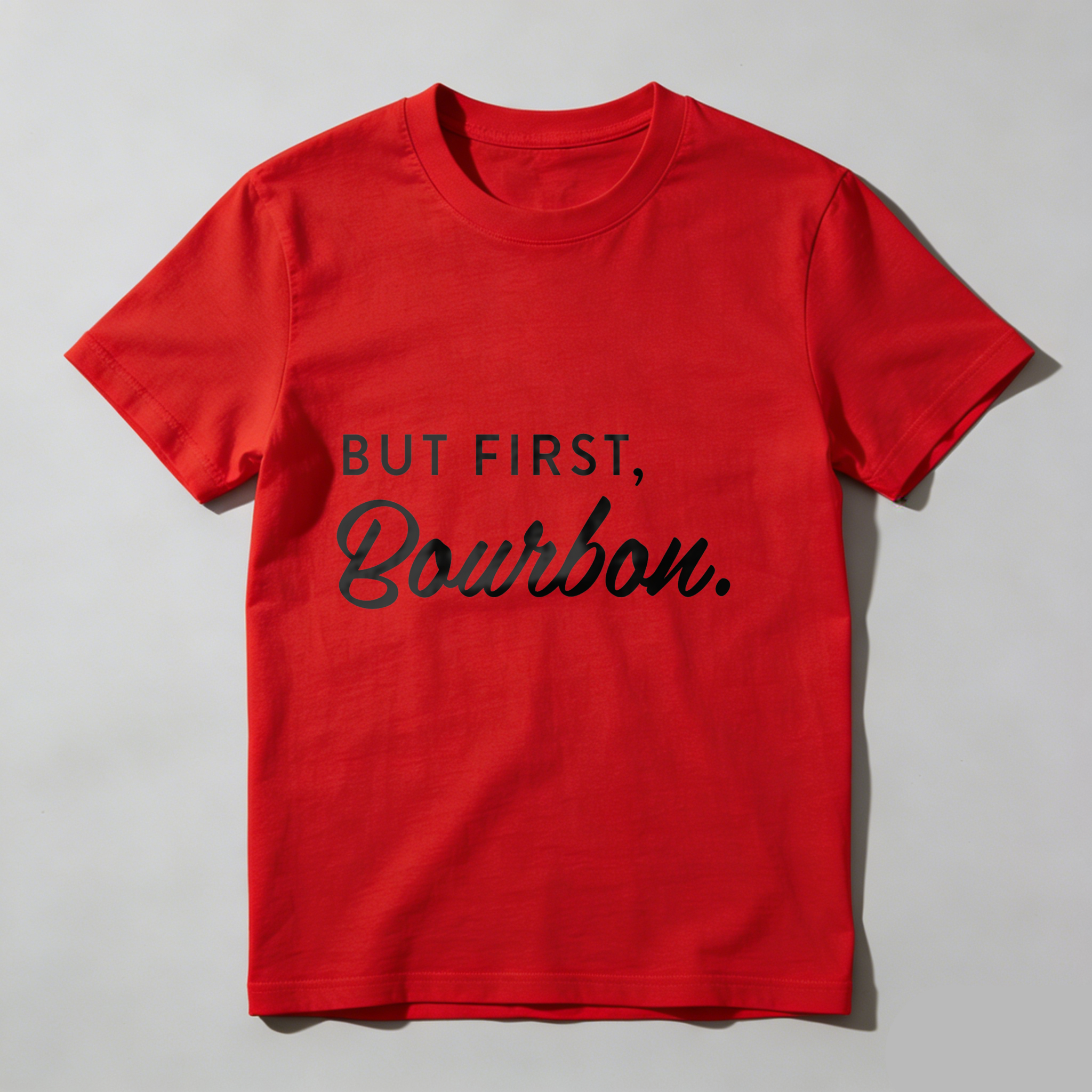Dorawear™But First Bourbon T Shirt