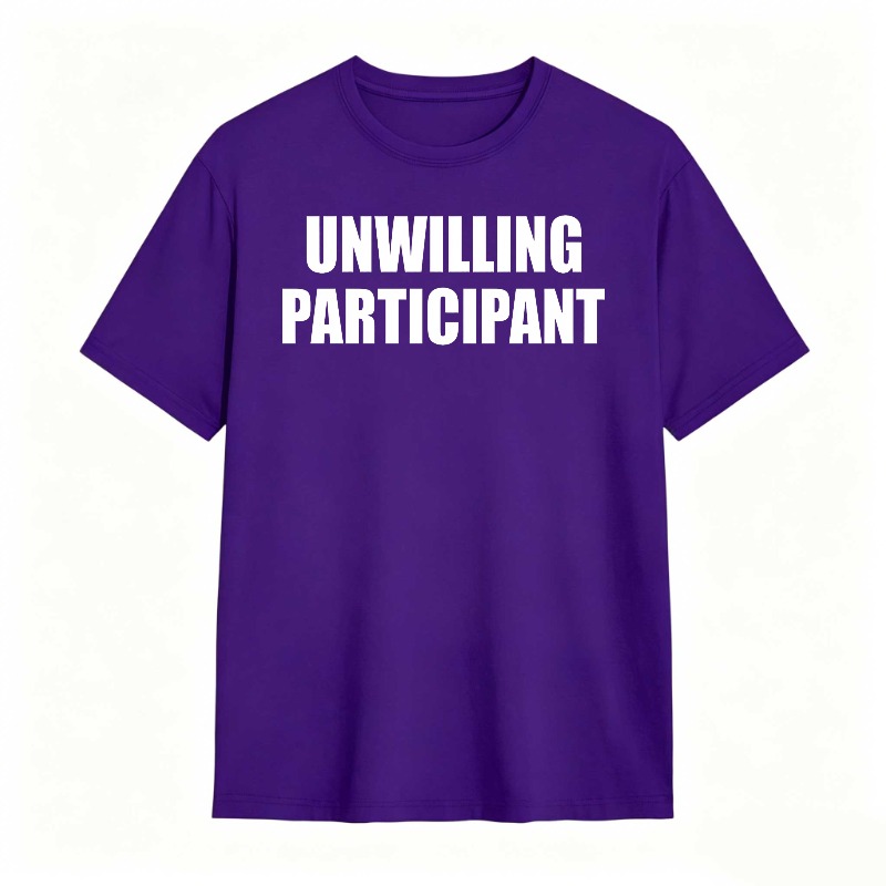 Dorawear™Unwilling Participant T Shirt 100% cotton