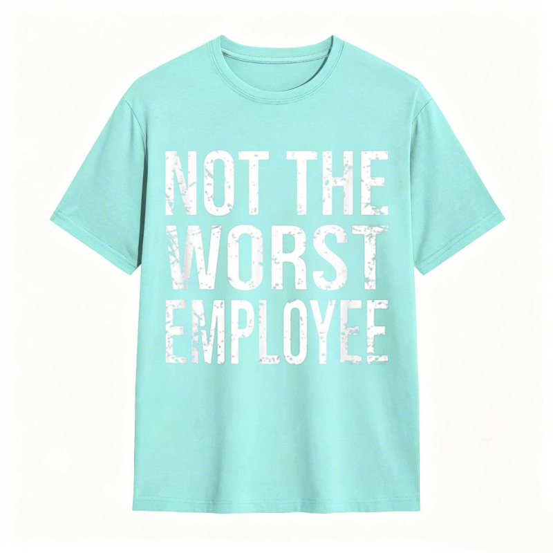 Not The Worst Employee T-shirt