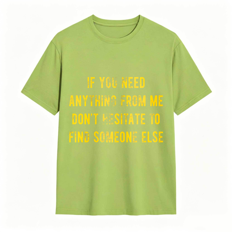 Dorawear™If You Need Anything From Me Dont Hesitate To Find Someone Else Unisex Classic T-shirt