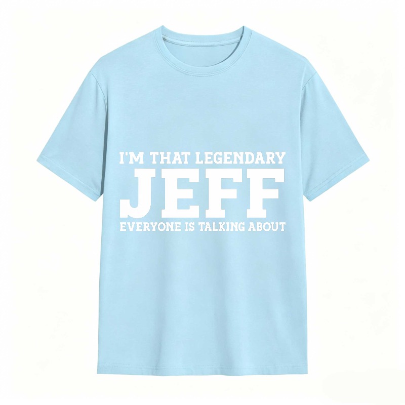 Dorawear™ I M That Legendary Jeff Everyone Is Talking About Unisex Classic T-shirt