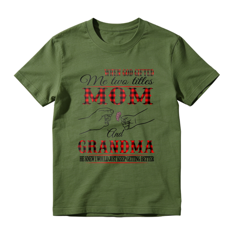When God Gifted Me Two Titles Mom And Grandma He Knew I Would Just Keep Getting Better Unisex Classic T-shirt