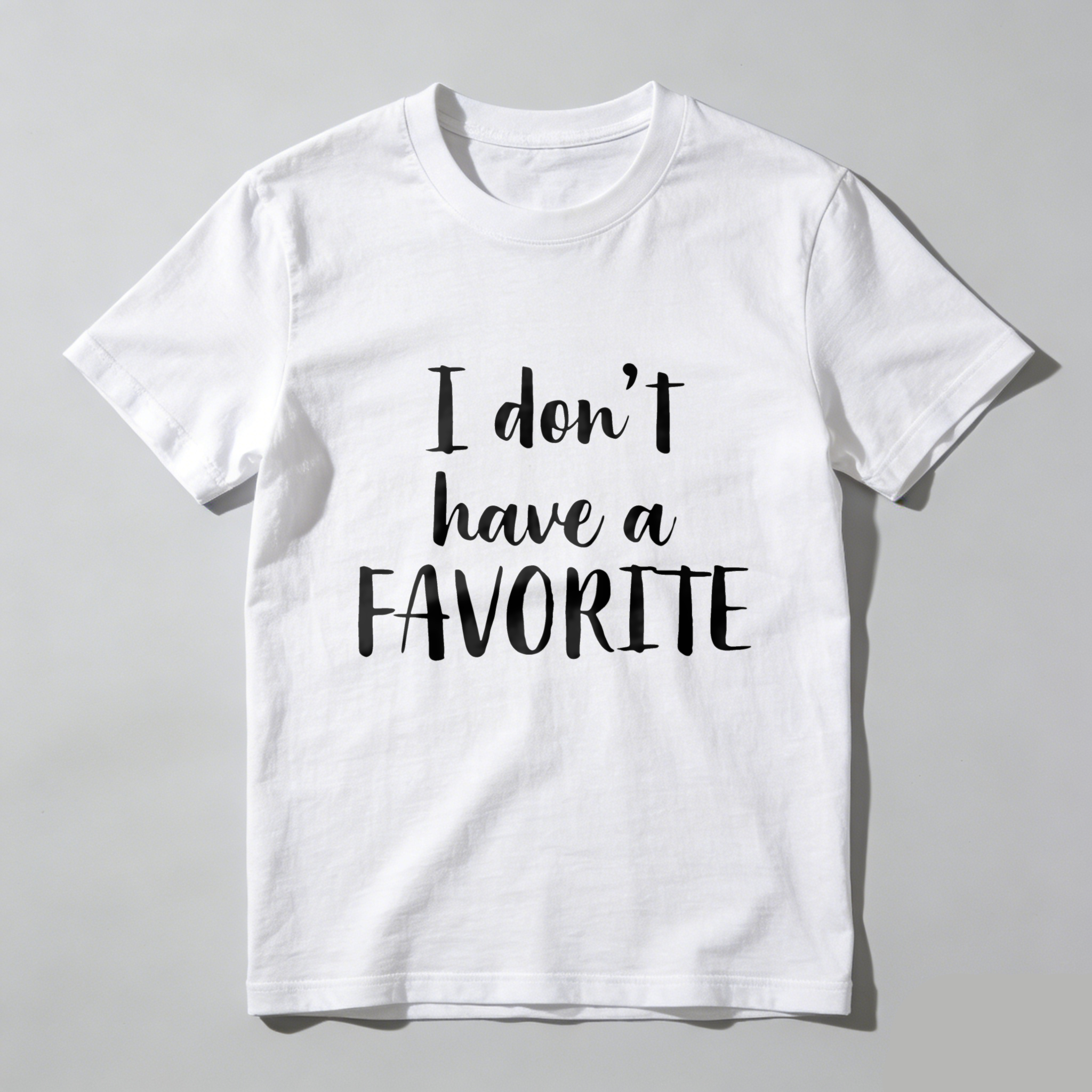 Dorawear™  I Don't Have A Favorite T Shirt