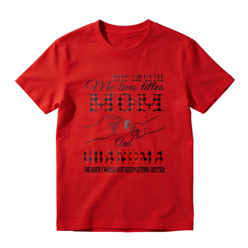 When God Gifted Me Two Titles Mom And Grandma He Knew I Would Just Keep Getting Better Unisex Classic T-shirt