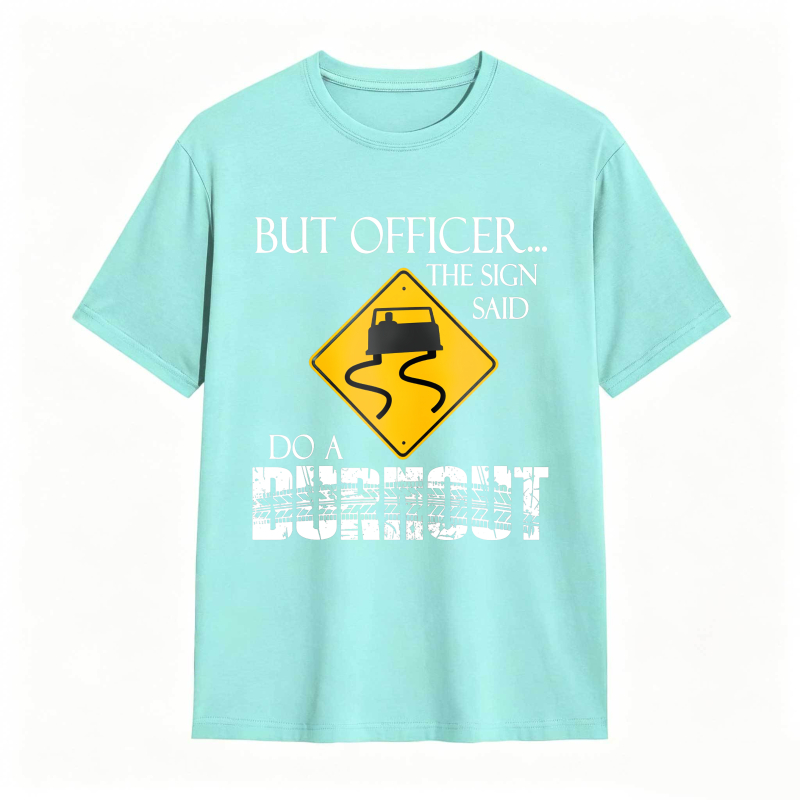 Dorawear™ But Officer The Sign Said Do A Burnout Road Sign Car Pattern Unisex Classic T-shirt