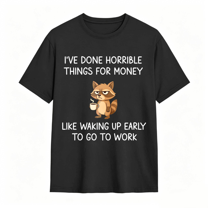Dorawear™ Raccoon I've Done Horrible Things For Money Like Waking Up Early To Go To Work Unisex Classic T-shirt