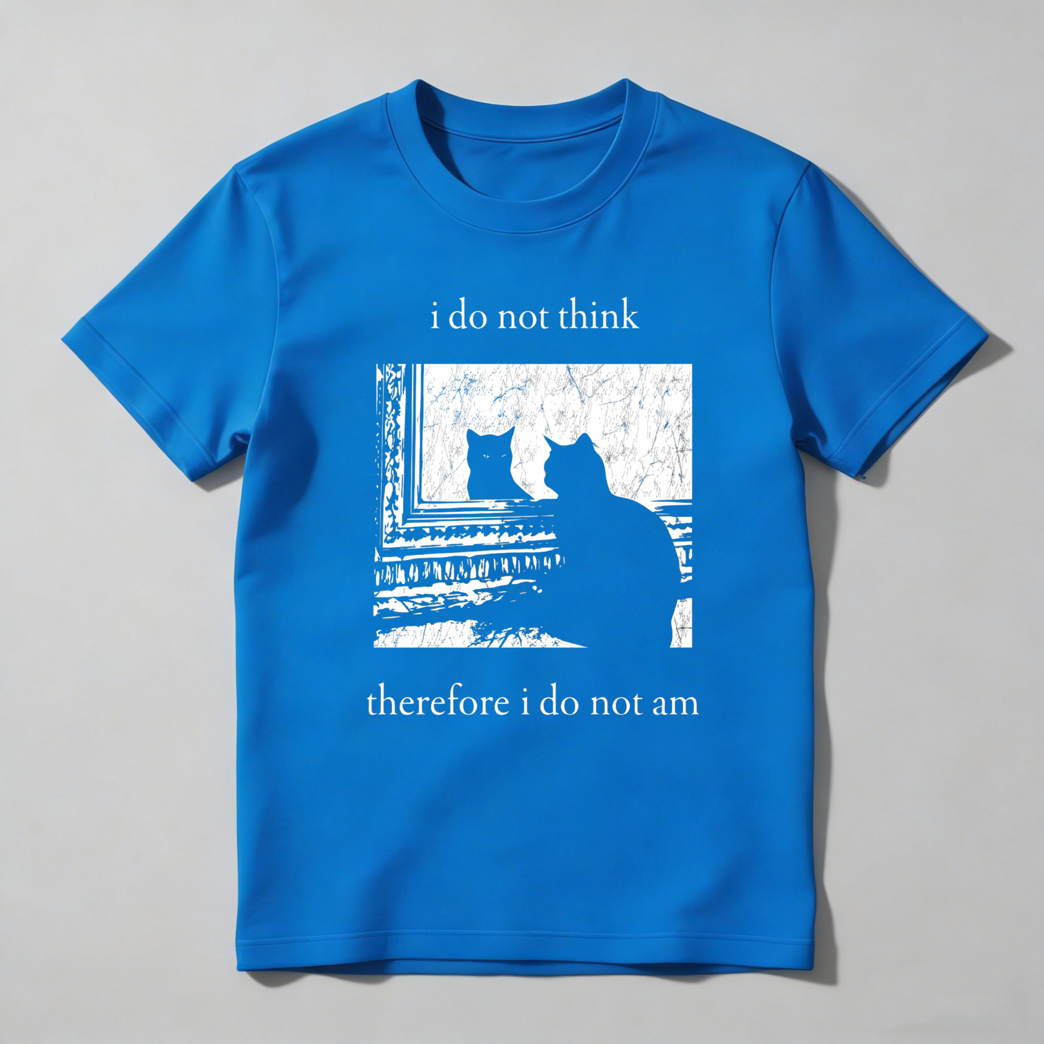 Dorawear™ I Do Not Think Therefore I Do Not Am T Shirt