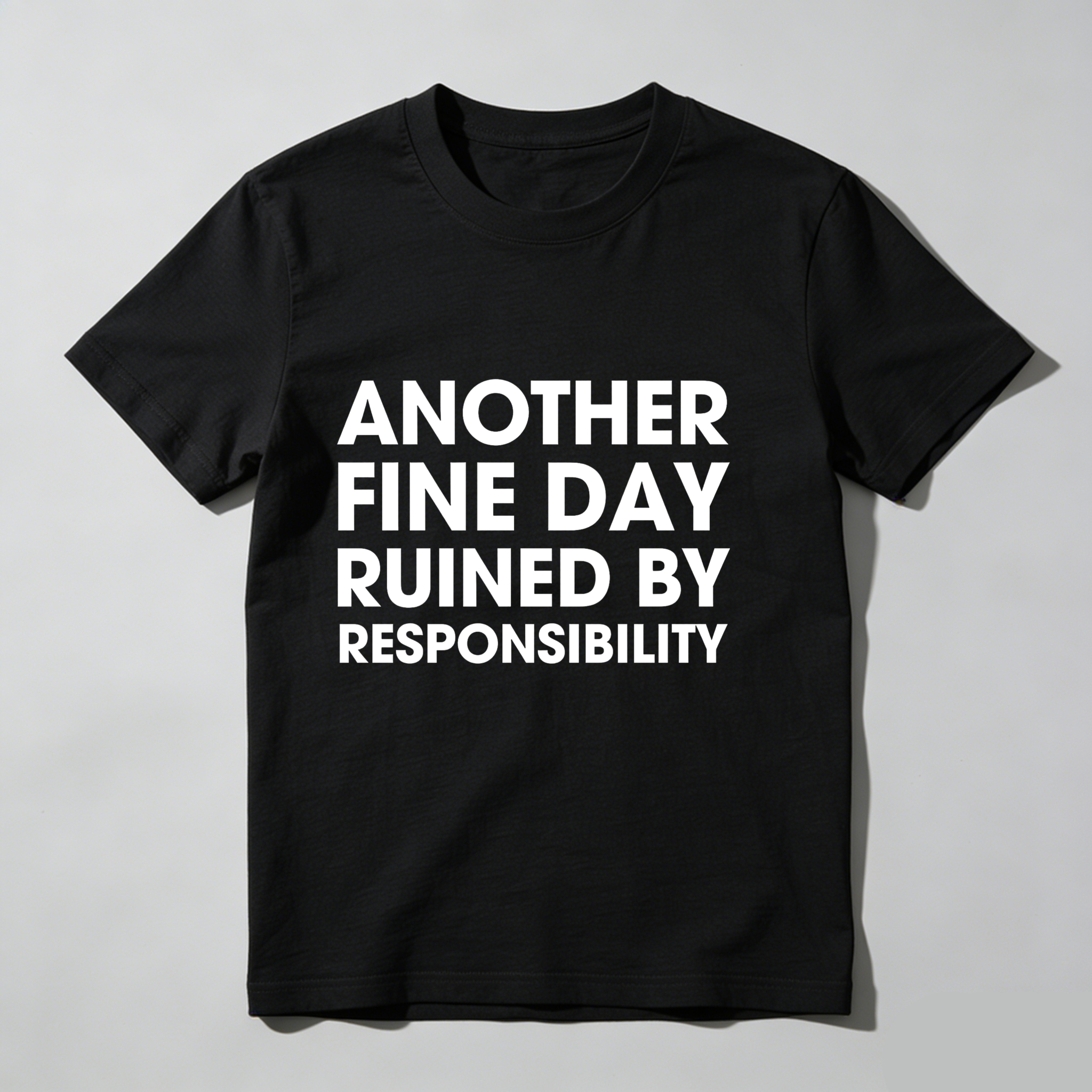 Dorawear™ Another Fine Day Ruined By Responsibility T Shirt