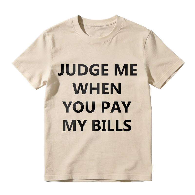 Judge Me When You Pay My Bills Unisex Classic T-shirt
