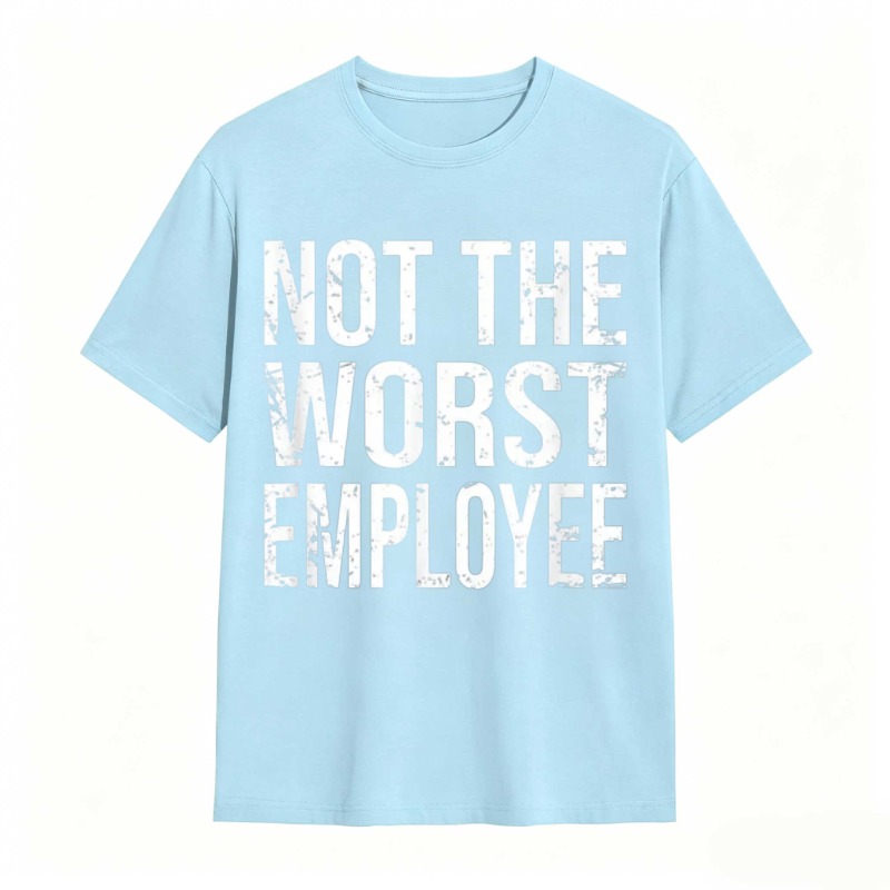 Not The Worst Employee T-shirt