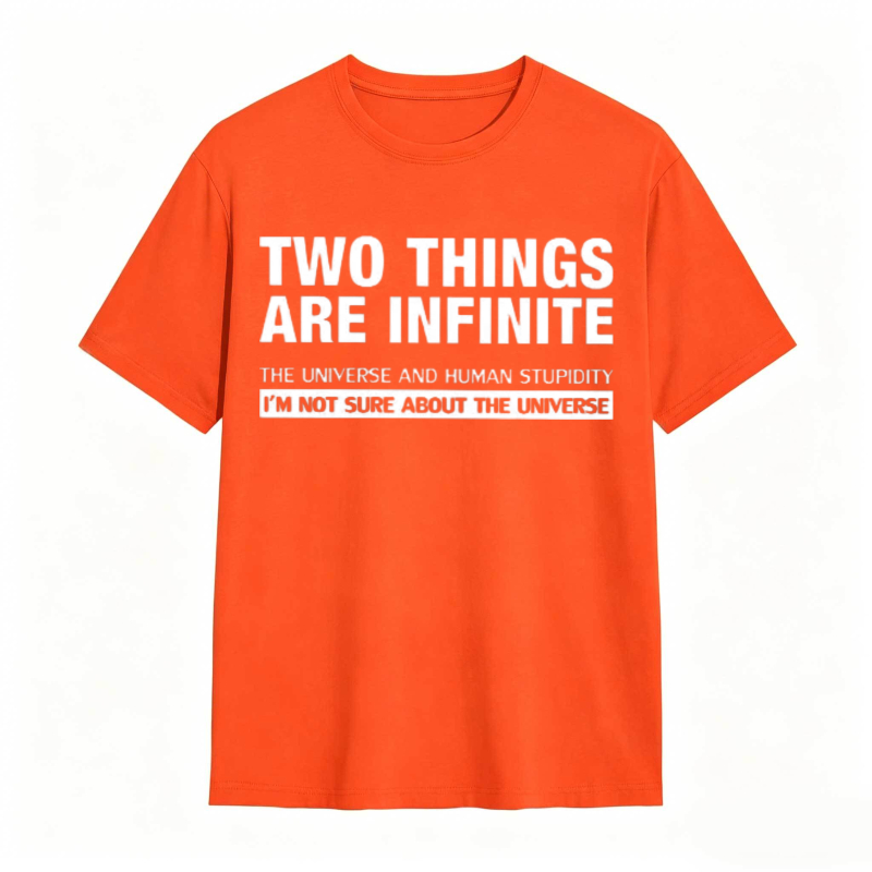 Two Things Are Infinite The Universe And Human Stupidity I'm Not Sure About The Universe T-shirt