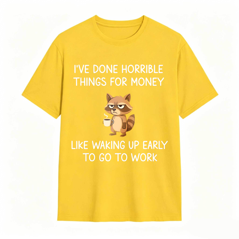 Dorawear™ Raccoon I've Done Horrible Things For Money Like Waking Up Early To Go To Work Unisex Classic T-shirt