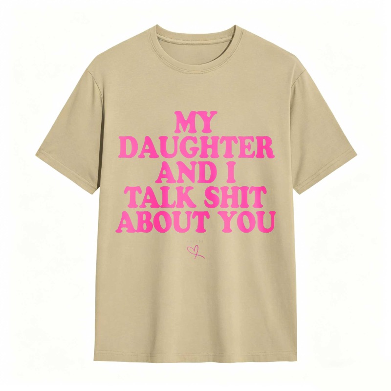 Dorawear™ My Daughter And I Talk Shit About You Unisex Classic T-shirt