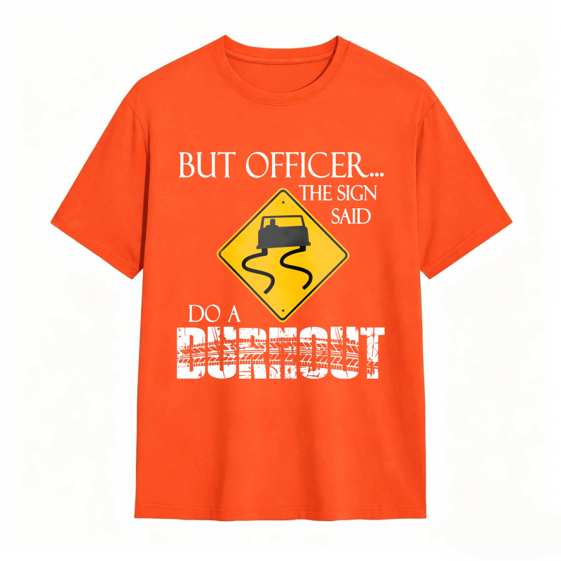 Dorawear™ But Officer The Sign Said Do A Burnout Road Sign Car Pattern Unisex Classic T-shirt
