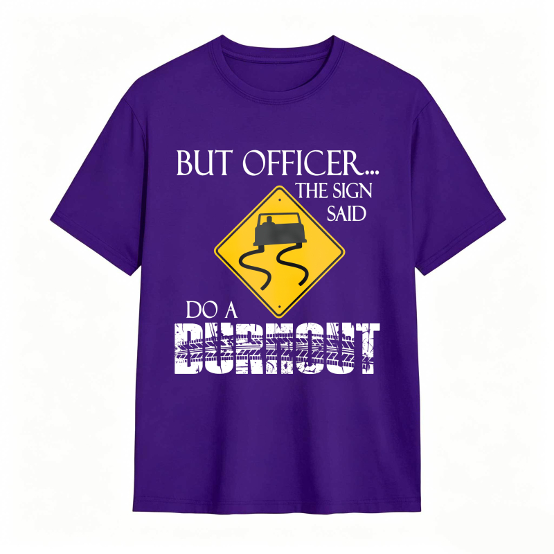 Dorawear™ But Officer The Sign Said Do A Burnout Road Sign Car Pattern Unisex Classic T-shirt