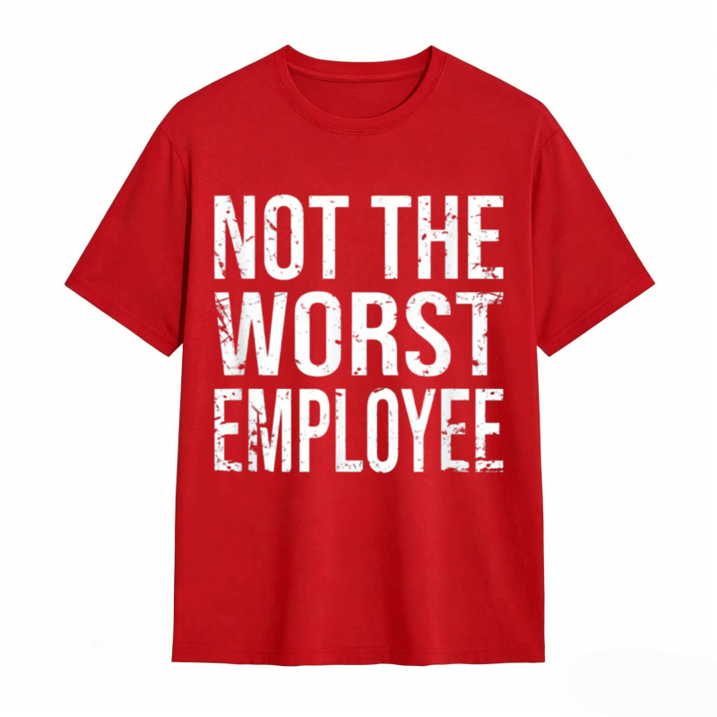 Not The Worst Employee T-shirt