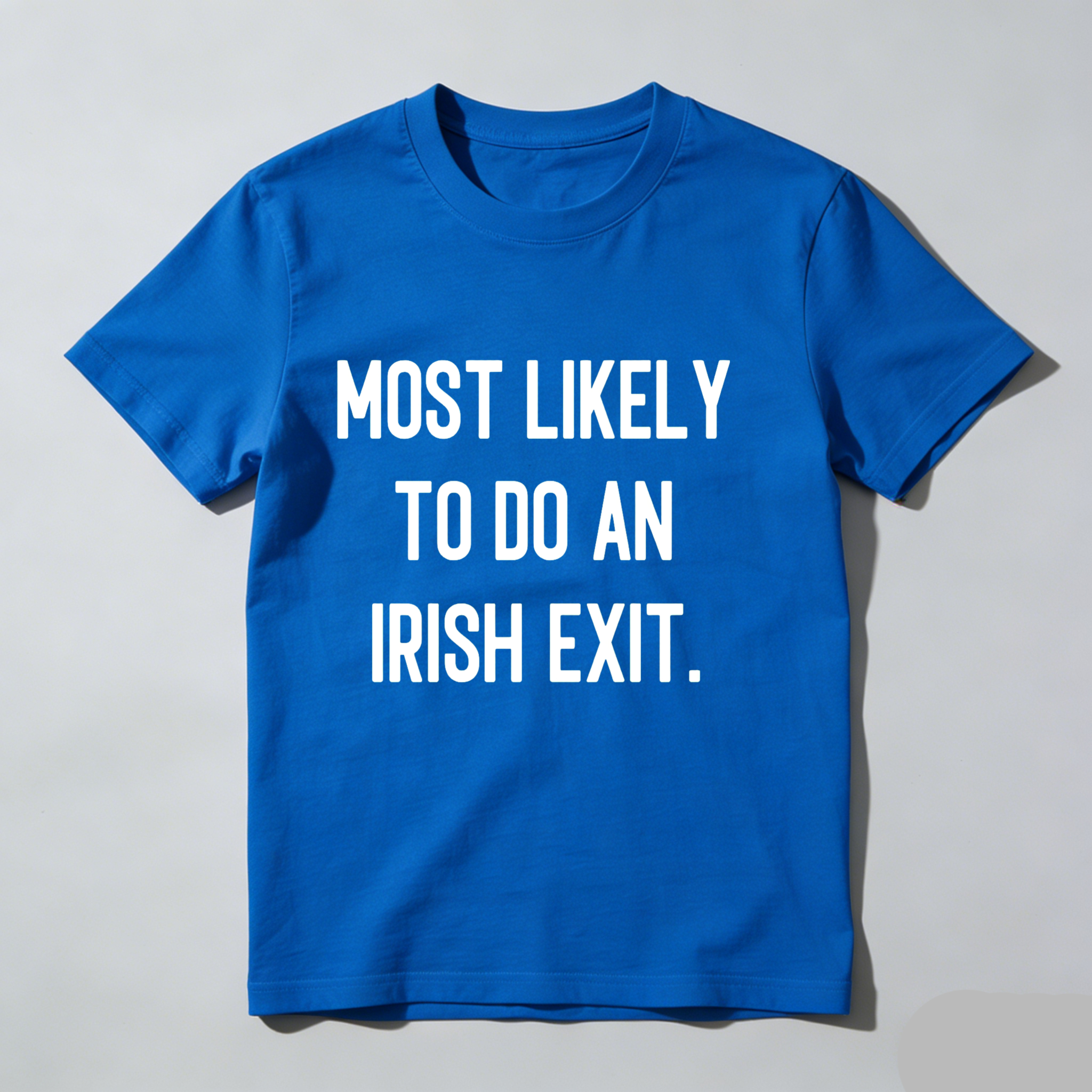 Dorawear™Most Likely To Do An Irish Exit T Shirt