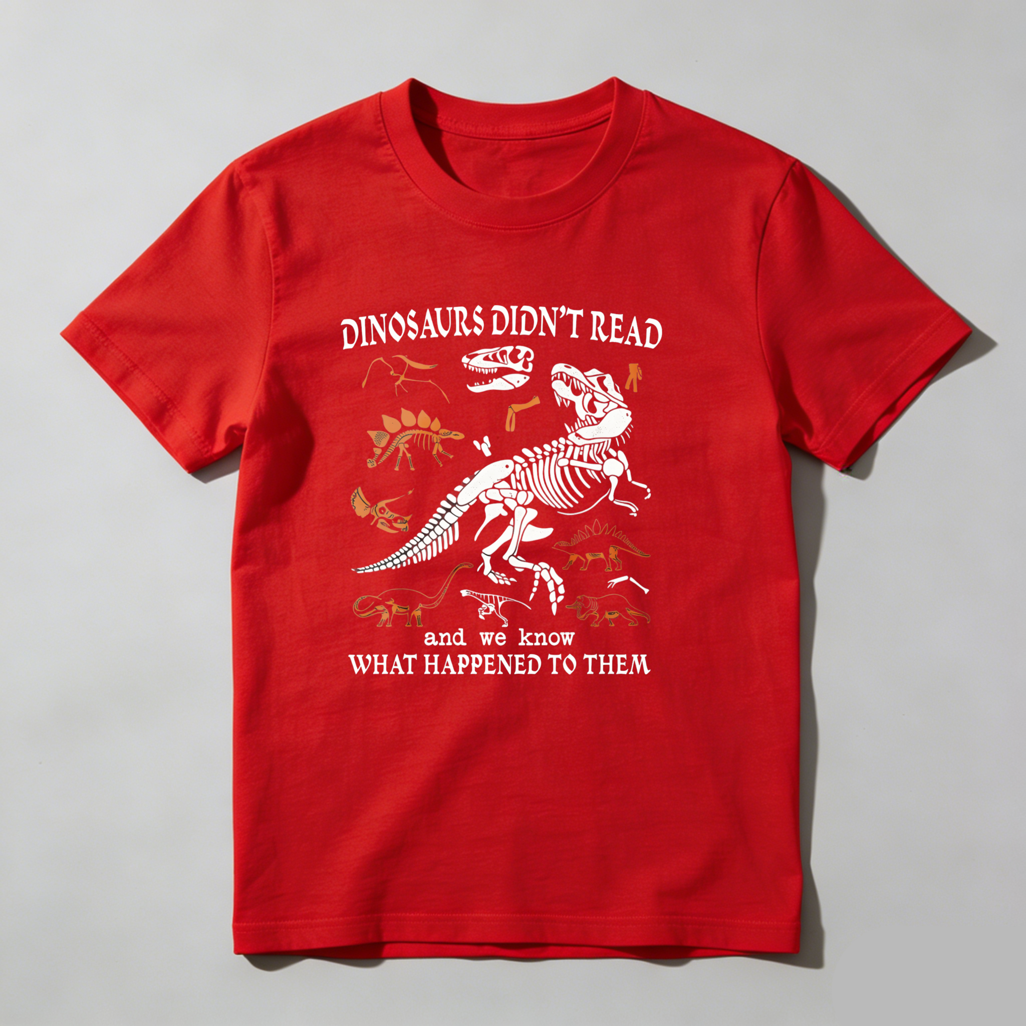 Dorawear™ Dinosaurs Didn't Read And We Know What Happened To Them T Shirt