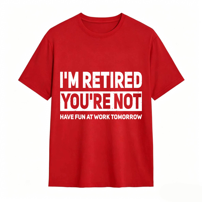 Dorawear™I M Retired You Re Not Have Fun At Work Tomorrow Unisex Classic T-shirt