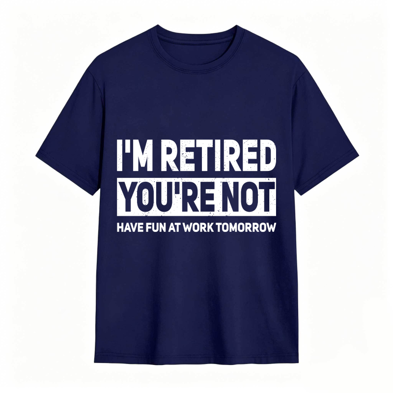 Dorawear™I M Retired You Re Not Have Fun At Work Tomorrow Unisex Classic T-shirt