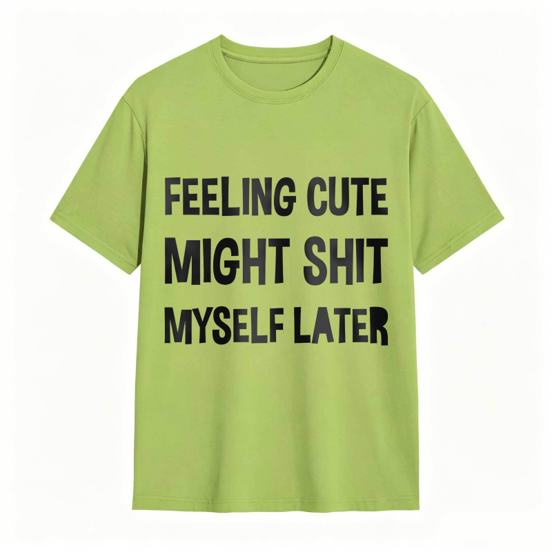 Dorawear™Feeling Cute Might Shit Myself Later Unisex Classic T-shirt