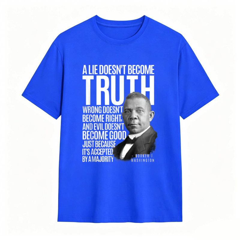George Washington Quote A Lie Doesn't Become Truth Wrong Doesn't Become Right And Evil Doesn't Become Good Just Because Its Accepted By A Majority T-shirt