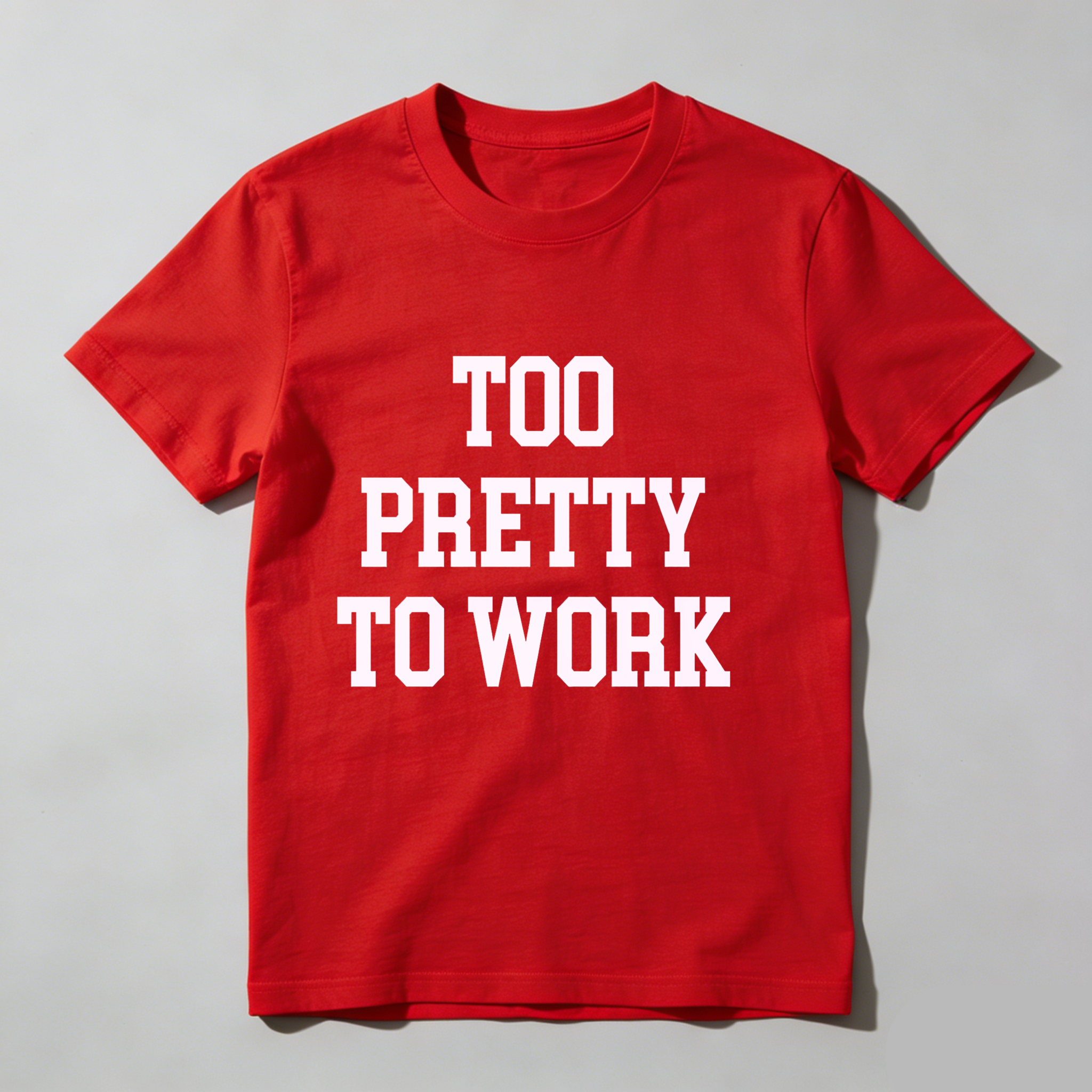 Dorawear™Too Pretty To Work T Shirt