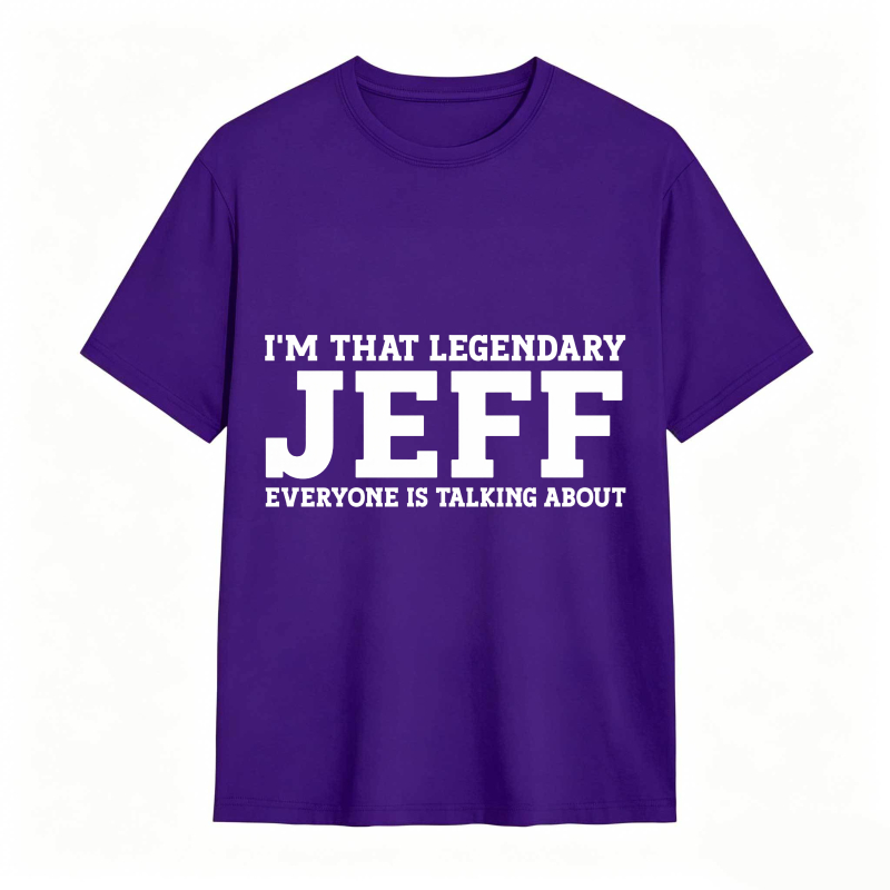 Dorawear™ I M That Legendary Jeff Everyone Is Talking About Unisex Classic T-shirt