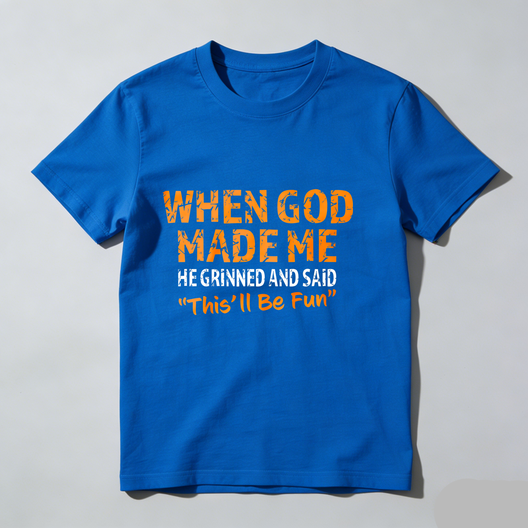 Dorawear™ When God Made Me He Grinned And Said This'll Be Fun T Shirt