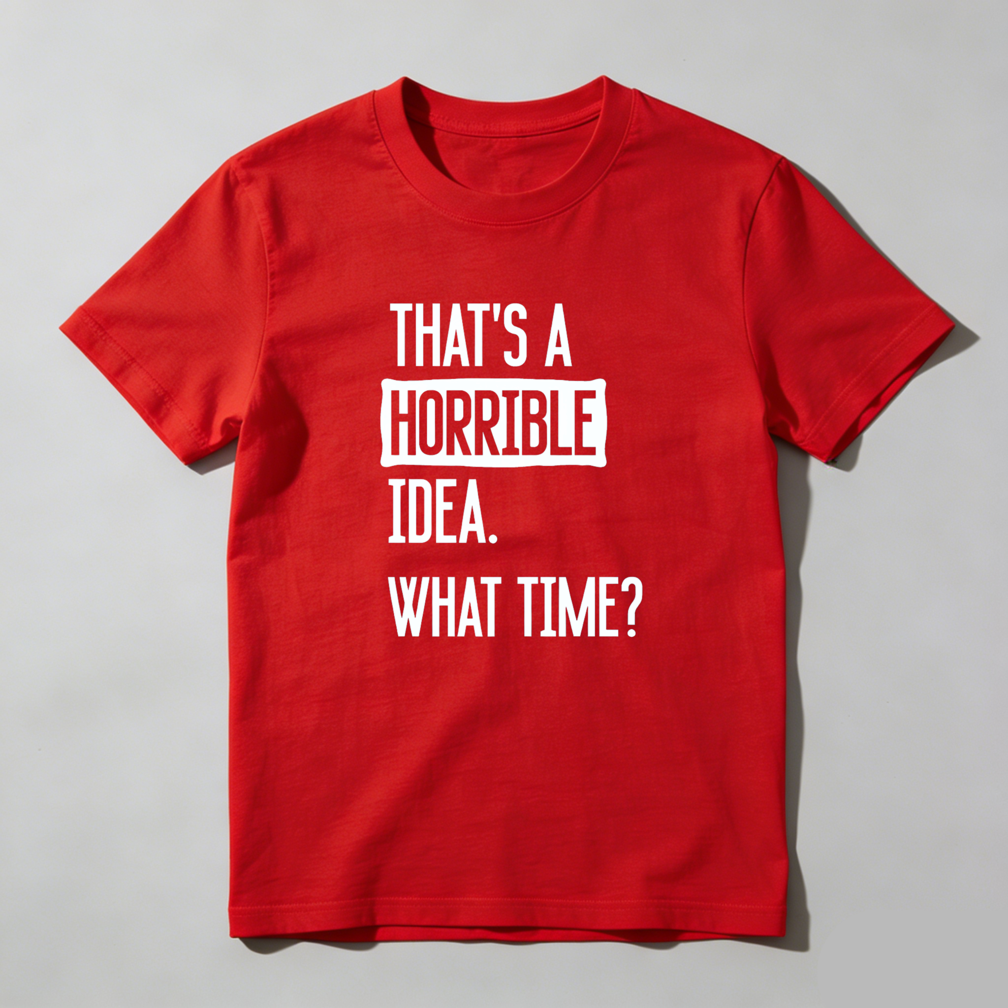 Dorawear Thats A Horrible Idea What Time Pure Cotton Short Sleeve T Shirt