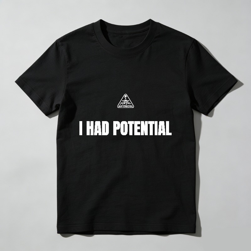 I Had Potential T Shirt