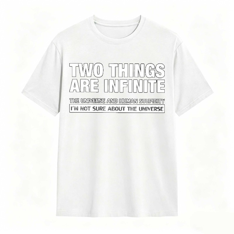 Two Things Are Infinite The Universe And Human Stupidity I'm Not Sure About The Universe T-shirt