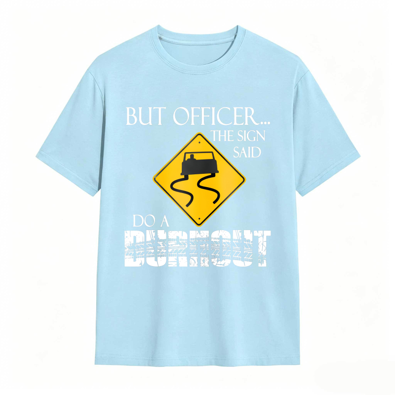 Dorawear™ But Officer The Sign Said Do A Burnout Road Sign Car Pattern Unisex Classic T-shirt