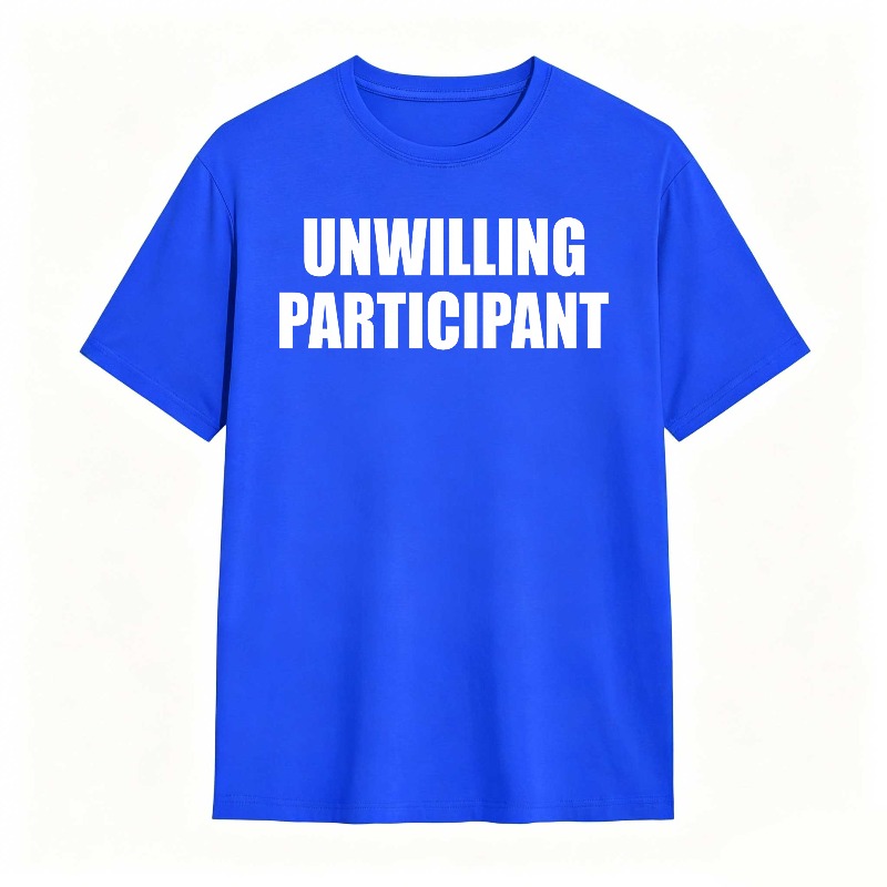 Dorawear™Unwilling Participant T Shirt 100% cotton