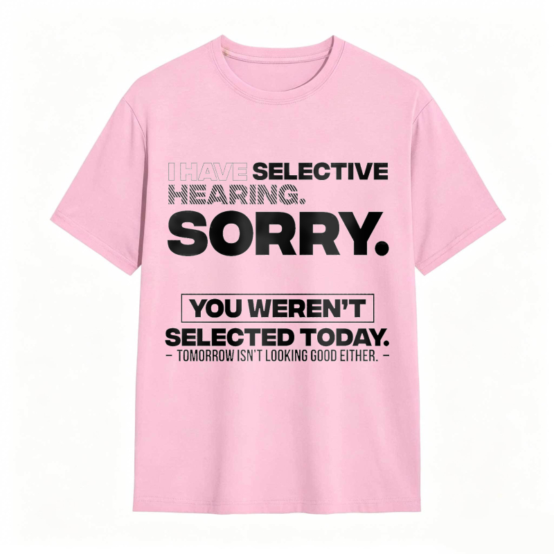 Dorawear™ Selective Hearing Sorry You Weren't Selected Today Unisex Classic T-shirt