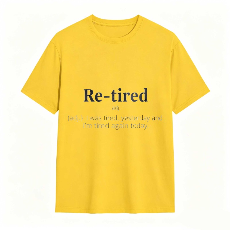 Dorawear™Re Tired Definition Adjective I Was Tired Yesterday And Im Tired Again Today Unisex Classic T-shirt