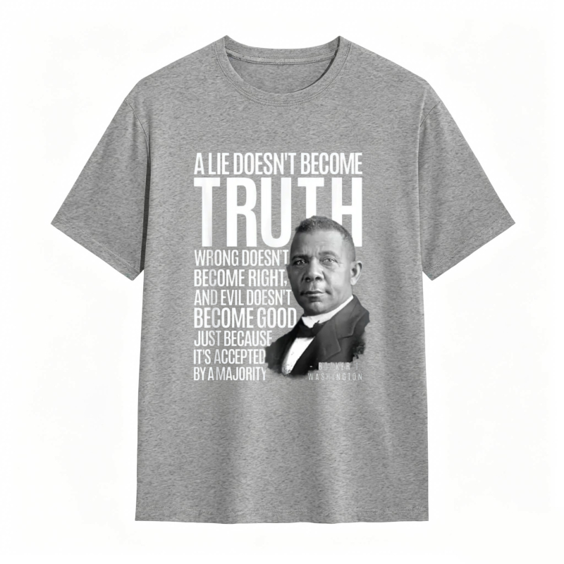 George Washington Quote A Lie Doesn't Become Truth Wrong Doesn't Become Right And Evil Doesn't Become Good Just Because Its Accepted By A Majority T-shirt