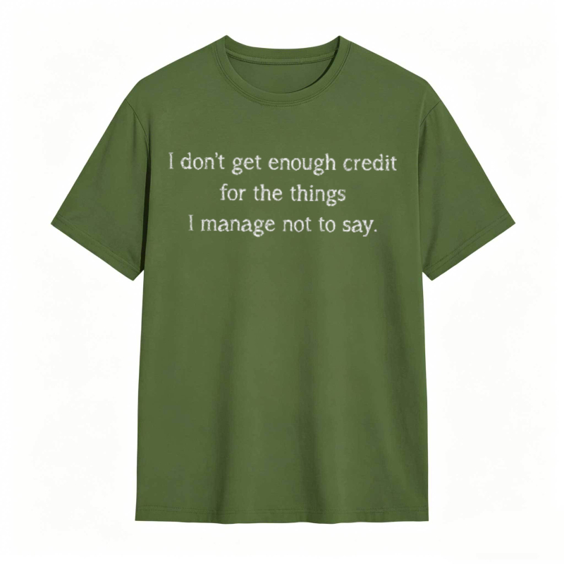 Dorawear™   I Dont Get Enough Credit For The Things I Manage Not To Say T-shirt