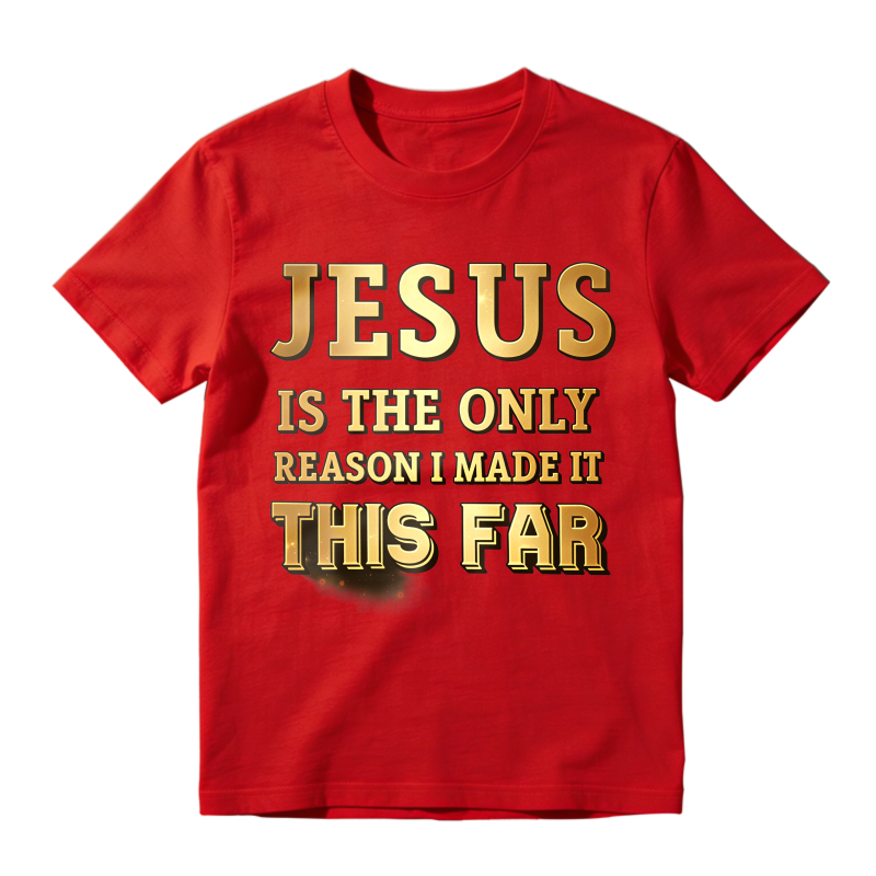 Jesus Is The Only Reason I Made It This Far Unisex Classic T-shirt