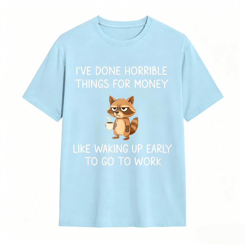 Dorawear™ Raccoon I've Done Horrible Things For Money Like Waking Up Early To Go To Work Unisex Classic T-shirt