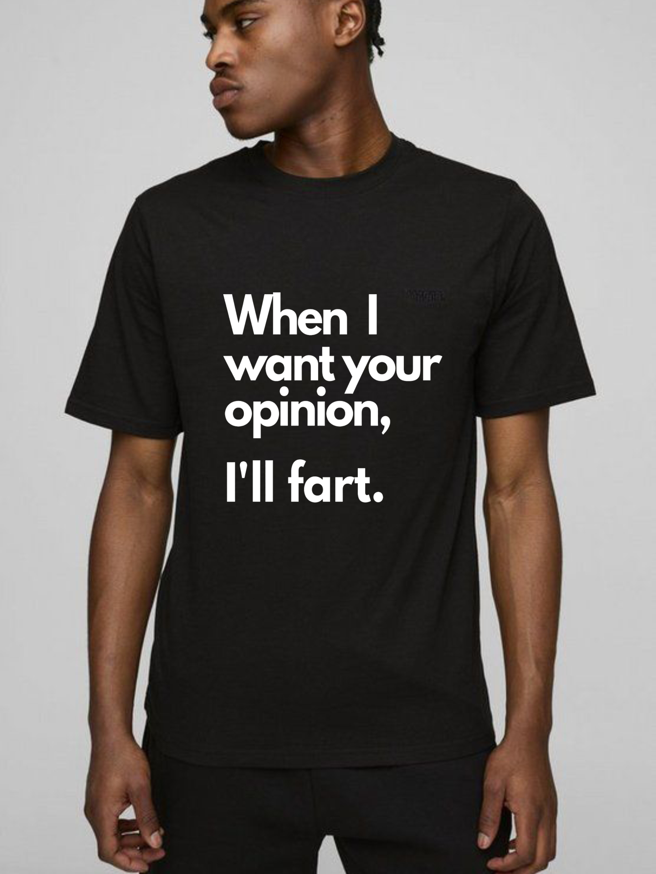 Dorawear When I Want Your Opinion I'll Fart T Shirt