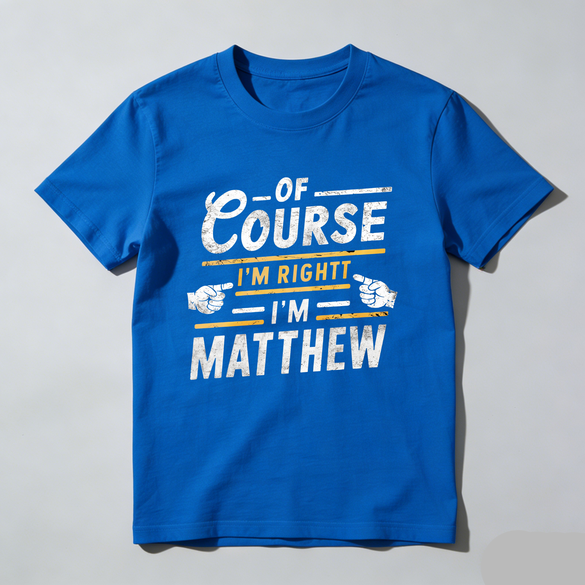 Dorawear™  Of Course I'm Right I'm Matthew T Shirt