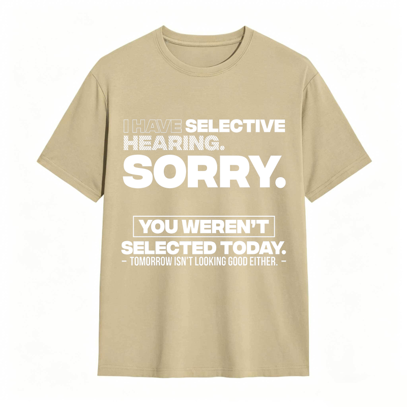 Dorawear™ Selective Hearing Sorry You Weren't Selected Today Unisex Classic T-shirt