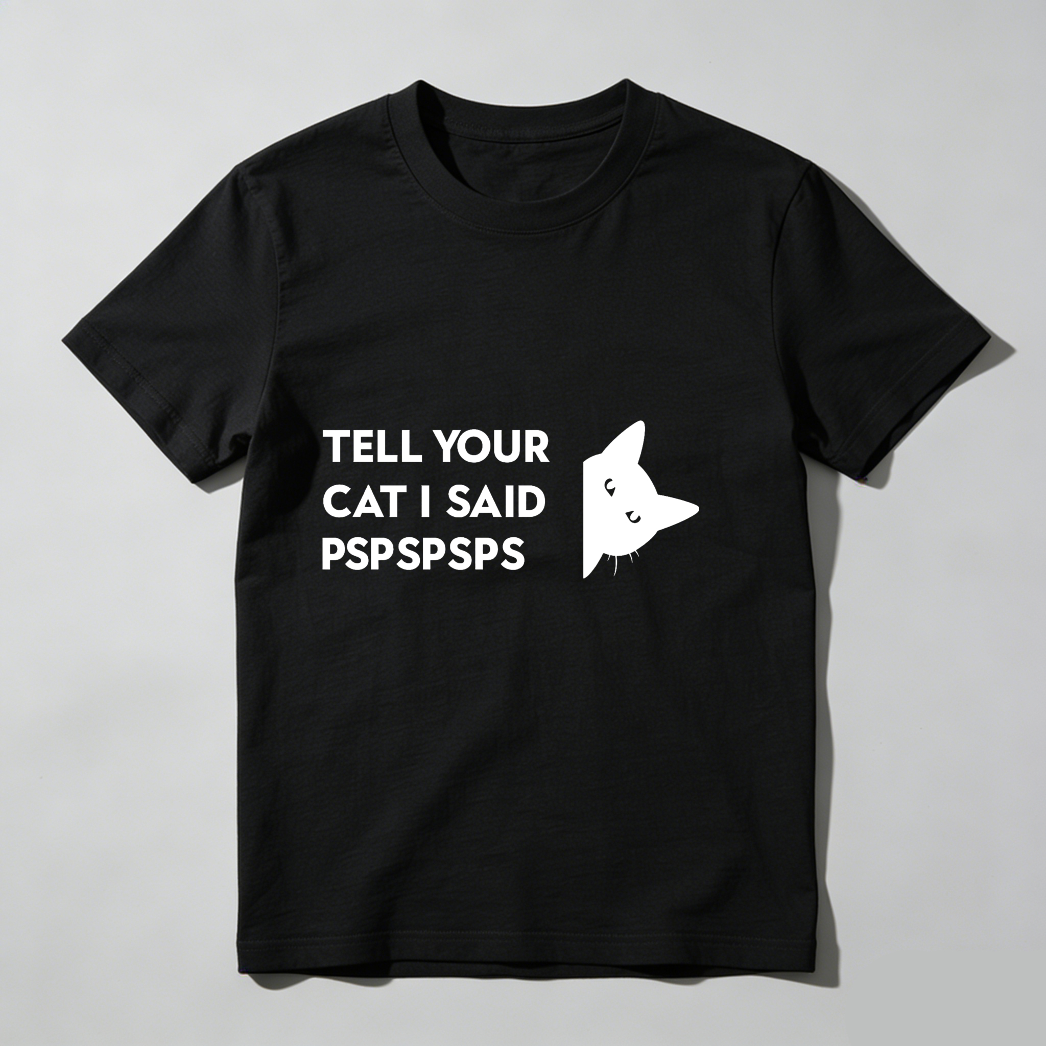 Dorawear™ Tell Your Cat I Said Pspspsps T Shirt