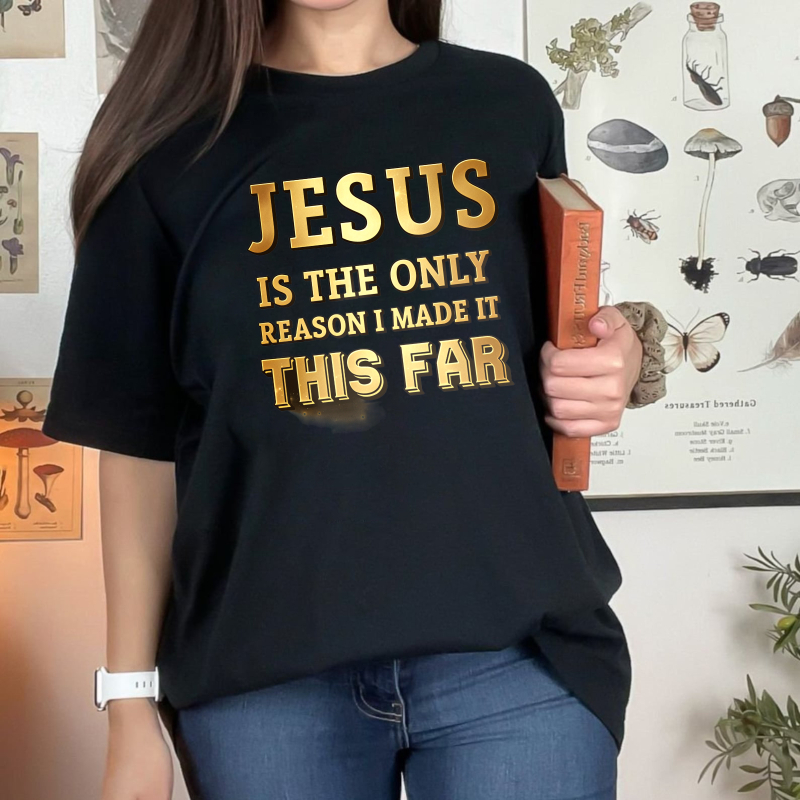 Jesus Is The Only Reason I Made It This Far Unisex Classic T-shirt
