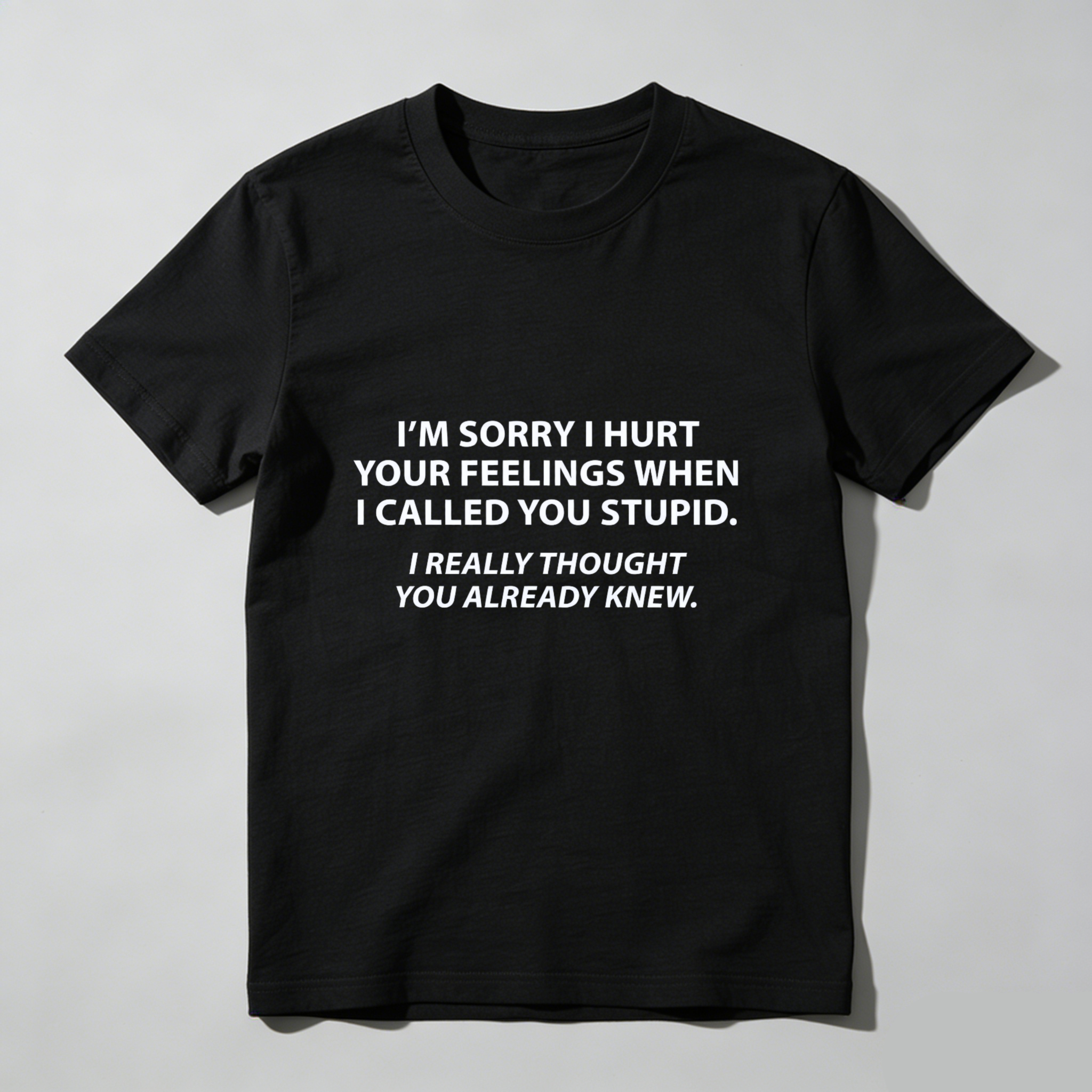 Dorawear Im Sorry I Hurt Your Feelings When I Called You Stupid Pure Cotton Short Sleeve T Shirt