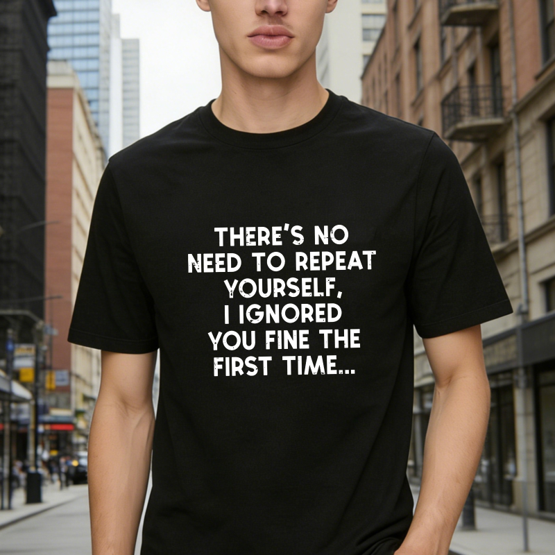 Dorawear™There's No Need To Repeat Yourself I Ignored You Fine The First Time Unisex Classic T-shirt