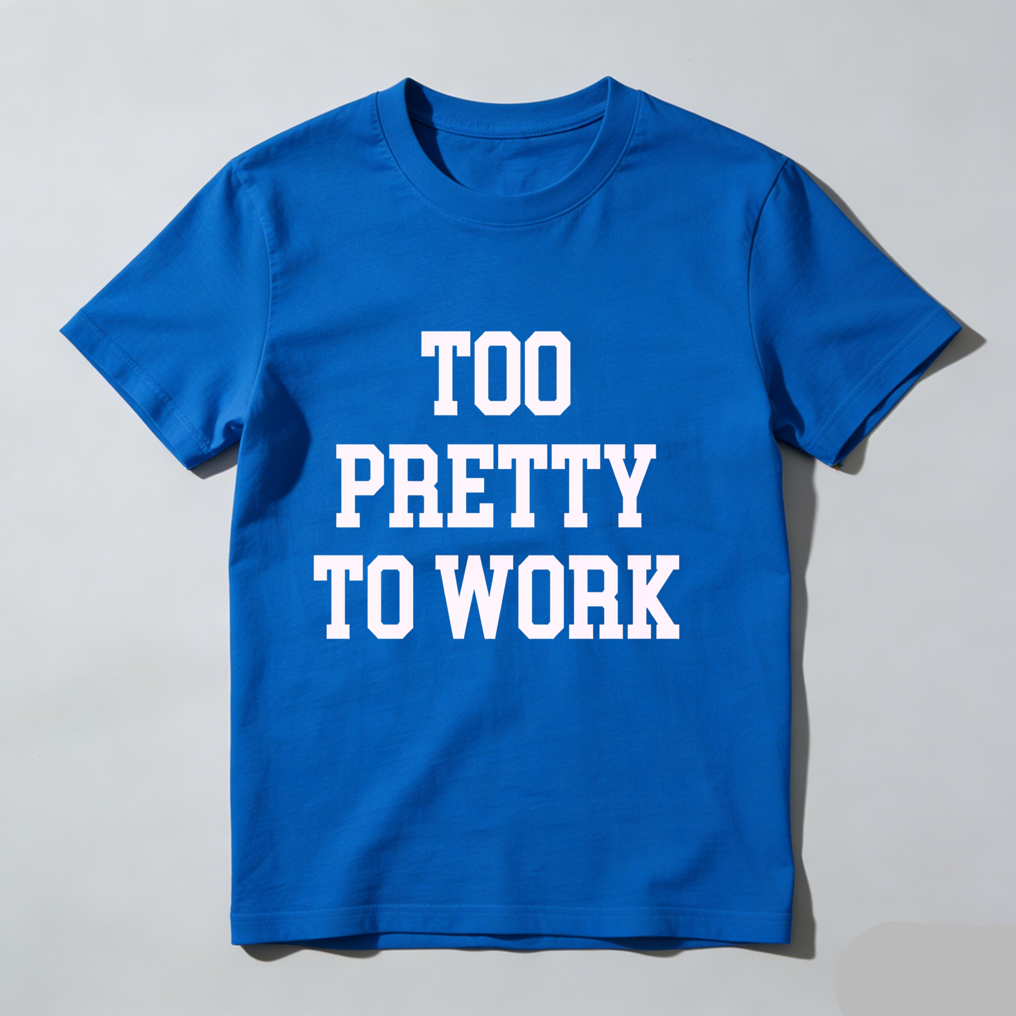 Dorawear™Too Pretty To Work T Shirt