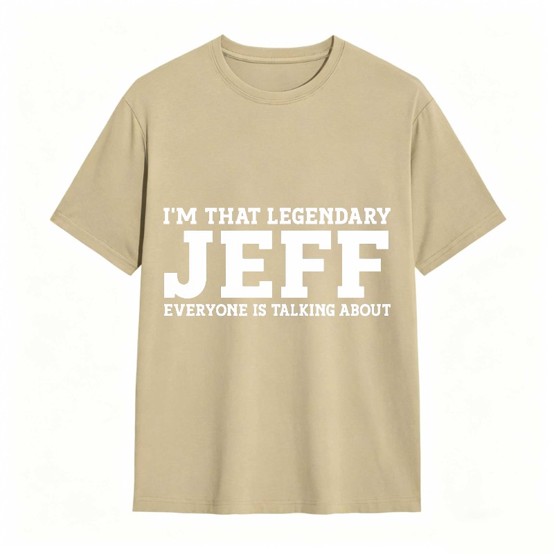 Dorawear™ I M That Legendary Jeff Everyone Is Talking About Unisex Classic T-shirt